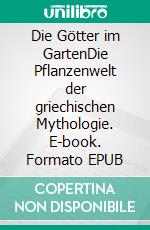 Die Götter im GartenDie Pflanzenwelt der griechischen Mythologie. E-book. Formato EPUB