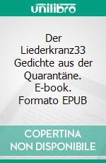 Der Liederkranz33 Gedichte aus der Quarantäne. E-book. Formato EPUB ebook