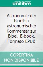 Astronomie der BibelEin astronomischer Kommentar zur Bibel. E-book. Formato EPUB ebook di Edward Walter Maunder