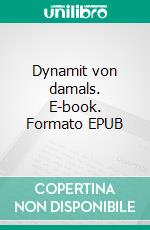 Dynamit von damals. E-book. Formato EPUB ebook