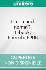 Bin ich noch normal?. E-book. Formato EPUB ebook di Andrea Weise