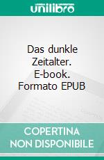 Das dunkle Zeitalter. E-book. Formato EPUB ebook di Clark Ashton Smith