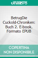 BetrugDie Cuckold-Chroniken: Buch 2. E-book. Formato EPUB ebook di Jordan M. Meyer