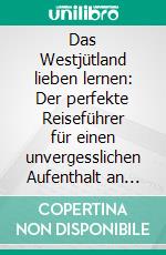 Das Westjütland lieben lernen: Der perfekte Reiseführer für einen unvergesslichen Aufenthalt an der dänischen Küste inkl. Insider-Tipps und Packliste. E-book. Formato EPUB ebook di Laura Wenzel