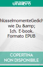 SchlüsselmomenteGedichte wie Du & Ich. E-book. Formato EPUB ebook di Sandra Klein