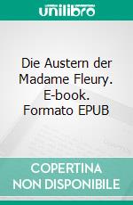 Die Austern der Madame Fleury. E-book. Formato EPUB ebook