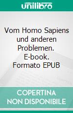 Vom Homo Sapiens und anderen Problemen. E-book. Formato EPUB ebook