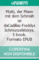 Mutti, der Mann mit dem Schmäh ist daCadillac-Freddys Schmunzelstorys. E-book. Formato EPUB ebook di Freddy Charles Rabak