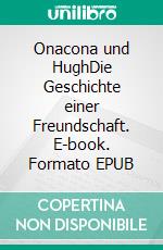 Onacona und HughDie Geschichte einer Freundschaft. E-book. Formato EPUB