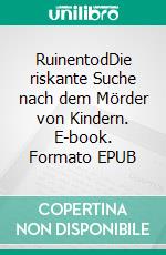 RuinentodDie riskante Suche nach dem Mörder von Kindern. E-book. Formato EPUB ebook