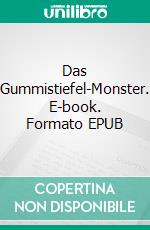 Das Gummistiefel-Monster. E-book. Formato EPUB