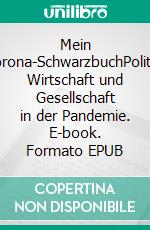 Mein Corona-SchwarzbuchPolitik, Wirtschaft und Gesellschaft in der Pandemie. E-book. Formato EPUB ebook di Joachim Jahnke