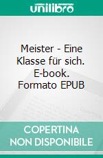 Meister - Eine Klasse für sich. E-book. Formato EPUB ebook