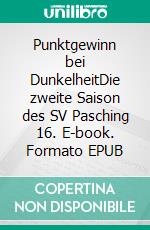 Punktgewinn bei DunkelheitDie zweite Saison des SV Pasching 16. E-book. Formato EPUB