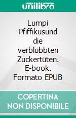 Lumpi Pfiffikusund die verblubbten Zuckertüten. E-book. Formato EPUB ebook