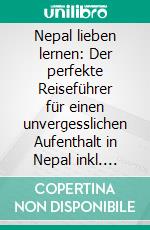 Nepal lieben lernen: Der perfekte Reiseführer für einen unvergesslichen Aufenthalt in Nepal inkl. Insider-Tipps und Packliste. E-book. Formato EPUB ebook di Katharina Blumberg