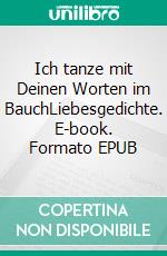 Ich tanze mit Deinen Worten im BauchLiebesgedichte. E-book. Formato EPUB ebook di Marina Berin