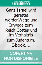 Ganz Israel wird gerettet werdenWege und Irrwege zum Reich Gottes und im Verhältnis zum Judentum. E-book. Formato EPUB ebook