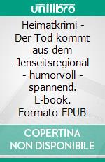 Heimatkrimi - Der Tod kommt aus dem Jenseitsregional - humorvoll - spannend. E-book. Formato EPUB ebook