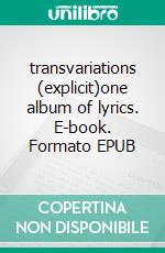 transvariations (explicit)one album of lyrics. E-book. Formato EPUB ebook