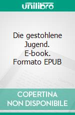 Die gestohlene Jugend. E-book. Formato EPUB ebook di Karlheinz Schlüsing