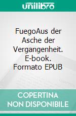 FuegoAus der Asche der Vergangenheit. E-book. Formato EPUB ebook di Jaliah J.