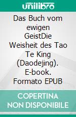 Das Buch vom ewigen GeistDie Weisheit des Tao Te King (Daodejing). E-book. Formato EPUB ebook