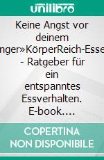 Keine Angst vor deinem Hunger»KörperReich-Essen« - Ratgeber für ein entspanntes Essverhalten. E-book. Formato EPUB ebook