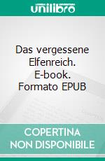 Das vergessene Elfenreich. E-book. Formato EPUB ebook