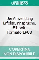 Bei Anwendung Erfolg!Sinnsprüche. E-book. Formato EPUB