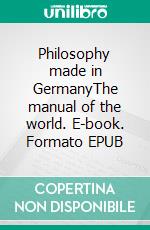 Philosophy made in GermanyThe manual of the world. E-book. Formato EPUB ebook