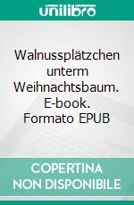 Walnussplätzchen unterm Weihnachtsbaum. E-book. Formato EPUB ebook