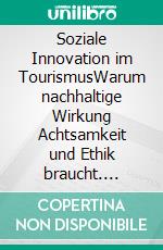 Soziale Innovation im TourismusWarum nachhaltige Wirkung Achtsamkeit und Ethik braucht. E-book. Formato EPUB ebook