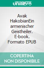 Avak HakobianEin armenischer Geistheiler. E-book. Formato EPUB ebook