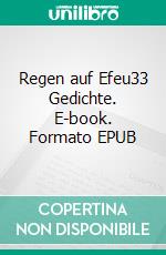 Regen auf Efeu33 Gedichte. E-book. Formato EPUB ebook