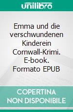 Emma und die verschwundenen Kinderein Cornwall-Krimi. E-book. Formato EPUB ebook