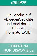 Ein Schelm auf AbwegenGedichte und Anekdoten. E-book. Formato EPUB ebook