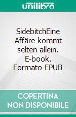 SidebitchEine Affäre kommt selten allein. E-book. Formato EPUB ebook