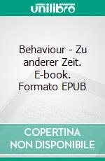 Behaviour - Zu anderer Zeit. E-book. Formato EPUB ebook di Joachim Dieter Schulze