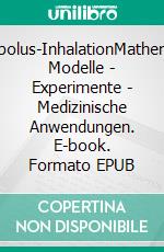 Aerosolbolus-InhalationMathematische Modelle - Experimente - Medizinische Anwendungen. E-book. Formato EPUB ebook di Robert Sturm