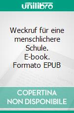 Weckruf für eine menschlichere Schule. E-book. Formato EPUB ebook