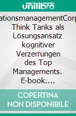 InnovationsmanagementCorporate Think Tanks als Lösungsansatz kognitiver Verzerrungen des Top Managements. E-book. Formato EPUB ebook