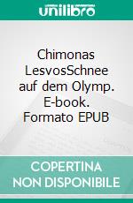 Chimonas LesvosSchnee auf dem Olymp. E-book. Formato EPUB