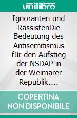 Ignoranten und RassistenDie Bedeutung des Antisemitismus für den Aufstieg der NSDAP in der Weimarer Republik. E-book. Formato EPUB ebook di Günter Walden