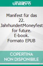 Manifest für das 22. JahrhundertMoneyfest for future. E-book. Formato EPUB ebook di Samirah Kenawi