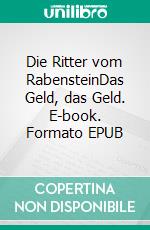 Die Ritter vom RabensteinDas Geld, das Geld. E-book. Formato EPUB ebook di Klaus Brandenburg