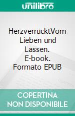 HerzverrücktVom Lieben und Lassen. E-book. Formato EPUB ebook di Ina Brandt