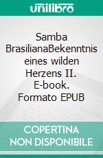 Samba BrasilianaBekenntnis eines wilden Herzens II. E-book. Formato EPUB ebook