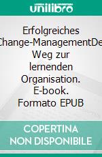 Erfolgreiches Change-ManagementDer Weg zur lernenden Organisation. E-book. Formato EPUB ebook di Thomas Fengler