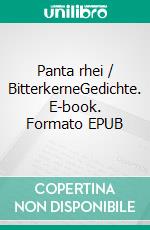 Panta rhei / BitterkerneGedichte. E-book. Formato EPUB ebook di Karl-Friedrich Reinhardt